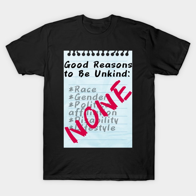 Good Reasons to Be Unkind: NONE T-Shirt by dogbone42